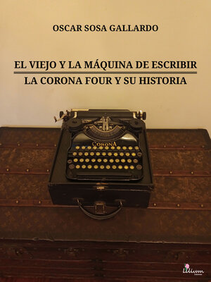 cover image of El viejo y la máquina de escribir / La Corona Four y su historia